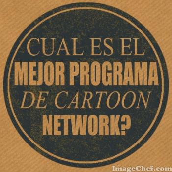 CUAL ES EL MEJOR PORGRAMA DE CARTOON NETWORK 